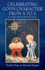 Celebrating God's Character from A to Z: A Christmas Devotional By Nickki Wiles, Rhonda Harries (Joint Author) Cover Image