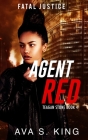 Agent Red-Fatal Justice Teagan Sone Book 4 By Ava S. King Cover Image