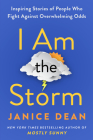 I Am the Storm: Inspiring Stories of People Who Fight Against Overwhelming Odds By Janice Dean Cover Image