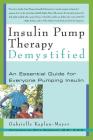 Insulin Pump Therapy Demystified: An Essential Guide for Everyone Pumping Insulin (Marlowe Diabetes Library) Cover Image