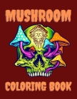 Mushroom Coloring Book: Adult Coloring Book for Stress Management By Artwork Press Cover Image