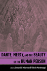 Dante, Mercy, and the Beauty of the Human Person By Leonard J. Delorenzo (Editor), Vittorio Montemaggi (Editor), Robin Kirkpatrick (Afterword by) Cover Image
