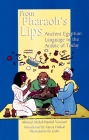 From Pharoah's Lips: Ancient Egyptian Language in the Arabic of Today (Fascinating Peek at Egypts Linguistic Heritage) Cover Image