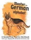 Master The German Alphabet, A Handwriting Practice Workbook: Perfect your calligraphy skills and dominate the Germanic script Cover Image