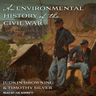 An Environmental History of the Civil War (Civil War America) By Judkin Browning, Timothy Silver, Joe Barrett (Read by) Cover Image