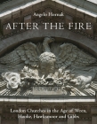 After the Fire: London Churches in the Age of Wren, Hawksmoor and Gibbs By Angelo Hornak Cover Image