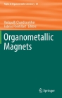 Organometallic Magnets (Topics in Organometallic Chemistry #64) By Vadapalli Chandrasekhar (Editor), Fabrice Pointillart (Editor) Cover Image