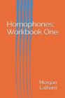 Homophones: Workbook One By Morgan Latham Cover Image