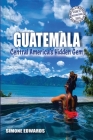 Guatemala: Central America's Hidden Gem By Simone Edwards Cover Image