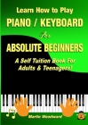 Learn How to Play Piano / Keyboard For Absolute Beginners: A Self Tuition Book For Adults & Teenagers! Cover Image