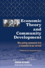 Economic Theory and Community Development: Why putting community first is essential to our survival By Howard Richards, Gavin Andersson, Evelin Lindner (Foreword by) Cover Image