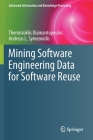 Mining Software Engineering Data for Software Reuse (Advanced Information and Knowledge Processing) By Themistoklis Diamantopoulos, Andreas L. Symeonidis Cover Image