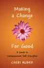 Making a Change for Good: A Guide to Compassionate Self-Discipline By Cheri Huber Cover Image
