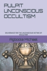 Pulpit Unconscious Occultism: Deliverance for the Unconscious Victims of Foccultism Cover Image