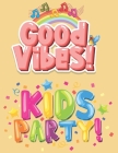 Good Vibes Kids Party: Motivational and Inspirational Sayings, Positive Affirmations For Confidence and Relaxation Coloring Book for Adults a Cover Image