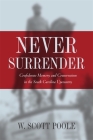 Never Surrender: Confederate Memory and Conservatism in the South Carolina Upcountry By W. Scott Poole Cover Image