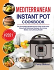 Mediterranean Instant Pot Cookbook: The Complete Mediterranean Diet Guide with Easy and Delicious Recipes for Living Better and Lifelong Health By Penny Blakoer Cover Image