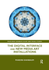 The Digital Interface and New Media Art Installations (Routledge Advances in Art and Visual Studies) Cover Image