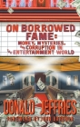 On Borrowed Fame (hardback): Money, Mysteries, and Corruption in the Entertainment World Cover Image