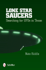 Lone Star Saucers: Searching for UFOs in Texas By Nate Riddle Cover Image