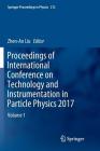 Proceedings of International Conference on Technology and Instrumentation in Particle Physics 2017: Volume 1 (Springer Proceedings in Physics #212) By Zhen-An Liu (Editor) Cover Image