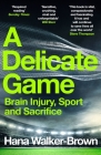 A Delicate Game: Brain Injury, Sport and Sacrifice By Hana Walker-Brown Cover Image