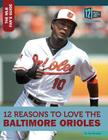 12 Reasons to Love the Baltimore Orioles (Mlb Fan's Guide) By Bo Smolka Cover Image