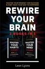 Rewire Your Brain: 2 Books in 1 Master Your Mindset For Success and Habit Hack Your Way To Happiness: How To Change Habits and Mindset in By Leon Lyons Cover Image