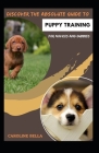 Discover The Absolute Guide To Puppy Training For Novices And Dummies By Caroline Bella Cover Image