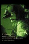 A History of Army Aviation: From Its Beginnings to the War on Terror Cover Image