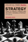 The Financial Times Guide to Strategy: How to Create, Pursue and Deliver a Winning Strategy (FT Guides) By Richard Koch Cover Image