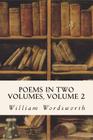 Poems In Two Volumes, Volume 2 By William Wordsworth Cover Image
