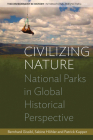 Civilizing Nature: National Parks in Global Historical Perspective (Environment in History: International Perspectives #1) By Bernhard Gissibl (Editor), Sabine Höhler (Editor), Patrick Kupper (Editor) Cover Image