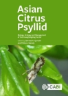 Asian Citrus Psyllid: Biology, Ecology and Management of the Huanglongbing Vector By Jawwad A. Qureshi (Editor), Philip A. Stansly (Editor) Cover Image
