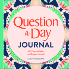 Question a Day Journal: 365 Days to Reflect and Express Yourself By Jaclyn Musselman Cover Image