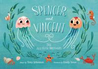 Spencer and Vincent, the Jellyfish Brothers By Tony Johnston, Emily Dove (Illustrator) Cover Image