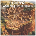 Ethiopia: Land of Enchantment (Civilizations) By Ethan Braxton Cover Image