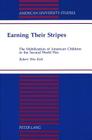 Earning Their Stripes: The Mobilization of American Children in the Second World War (American University Studies #156) By Robert W. Kirk Cover Image