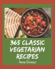 365 Classic Vegetarian Recipes: Start a New Cooking Chapter with Vegetarian Cookbook! By Anna Gomez Cover Image