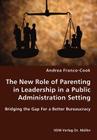 The New Role of Parenting in Leadership in a Public Administration Setting - Bridging the Gap For a Better Bureaucracy Cover Image