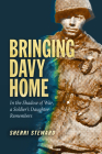 Bringing Davy Home: In the Shadow of War, a Soldier's Daughter Remembers (Williams-Ford Texas A&M University Military History Series) Cover Image