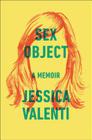 Sex Object: A Memoir By Jessica Valenti Cover Image