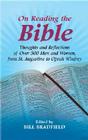 On Reading the Bible: Thoughts and Reflections of Over 500 Men and Women, from St. Augustine to Oprah Winfrey By Bill Bradfield (Editor) Cover Image