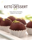 Keto Dessert 2021: Simply, Delicious and Healthy Recipes for Any Occasion Cover Image