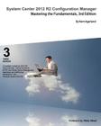System Center 2012 R2 Configuration Manager: Mastering the Fundamentals By Kent Agerlund Cover Image