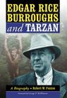 Edgar Rice Burroughs and Tarzan: A Biography of the Author and His Creation By Robert W. Fenton Cover Image