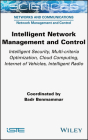 Intelligent Network Management and Control: Intelligent Security, Multi-Criteria Optimization, Cloud Computing, Internet of Vehicles, Intelligent Radi By Badr Benmammar Cover Image