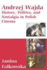 Andrzej Wajda: History, Politics & Nostalgia in Polish Cinema By Janina Falkowska Cover Image