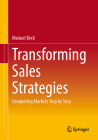 Transforming Sales Strategies: Conquering Markets Step by Step By Manuel Beck Cover Image