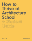 How to Thrive at Architecture School: A Student Guide Cover Image